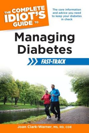 The Complete Idiot's Guide to Managing Diabetes Fast-Track: The Core Information and Advice You Need to Keep Your Diabetes in Check image number 0