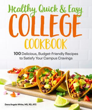 Healthy, Quick & Easy College Cookbook: 100 Simple, Budget-Friendly Recipes to Satisfy Your Campus Cravings image number 0