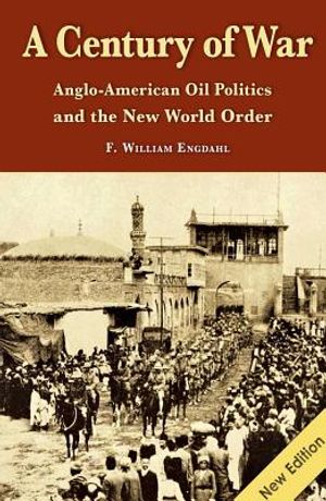 A Century of War: Anglo-American Oil Politics and the New World Order image number 0