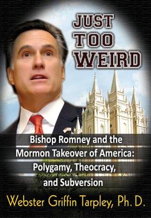 Just Too Weird: Bishop Romney and the Mormon Takeover of America: Polygamy, Theocracy, and Subversion image number 0