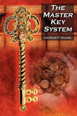 The Master Key System: Charles F. Haanel's Classic Guide to Fortune and an Inspiration for Rhonda Byrne's the Secret image number 0