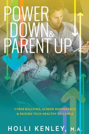 Power Down & Parent Up!: Cyber Bullying, Screen Dependence & Raising Tech-Healthy Children image number 0