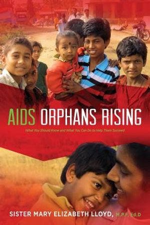 AIDS Orphans Rising: What You Should Know and What You Can Do to Help Them Succeed, 2nd Ed. image number 0