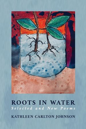 Roots in Water: Selected and New Poems image number 0