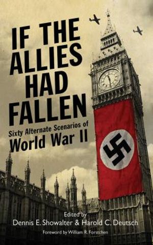 If the Allies Had Fallen: Sixty Alternate Scenarios of World War II image number 0