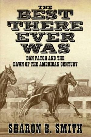 Best There Ever Was: Dan Patch and the Dawn of the American Century image number 0