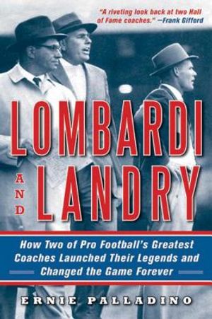Lombardi and Landry: How Two of Pro Football's Greatest Coaches Launched Their Legends and Changed the Game Forever image number 0