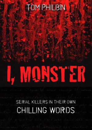 I, Monster: Serial Killers in Their Own Chilling Words image number 0