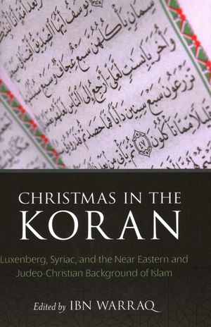 Christmas in the Koran: Luxenberg, Syriac, and the Near Eastern and Judeo-Christian Background of Islam image number 0