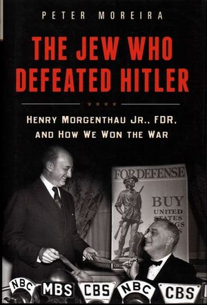 The Jew Who Defeated Hitler: Henry Morgenthau Jr., Fdr, and How We Won the War image number 0