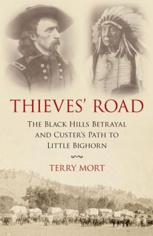 Thieves' Road: The Black Hills Betrayal and Custer's Path to Little Bighorn image number 0