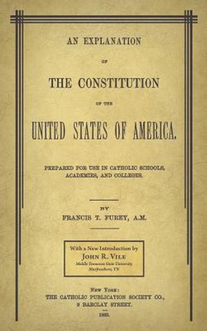 An Explanation of the Constitution of the United States of America Prepared for Use in Catholic Schools, Academies, and Colleges image number 0