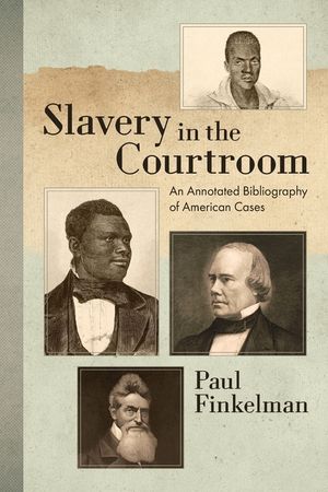 Slavery in the Courtroom (1985): An Annotated Bibliography of American Cases image number 0
