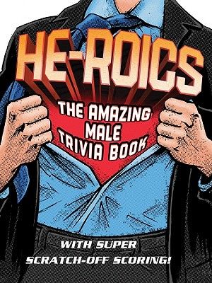 He-Roics: The Amazing Male Trivia Book--With Fun Scratch-Off Scoring! image number 0