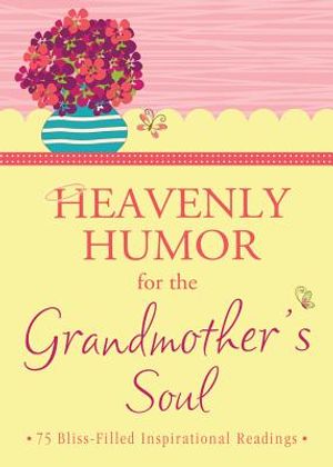 Heavenly Humor for the Grandmother's Soul: 75 Bliss-Filled Inspirational Readings image number 0