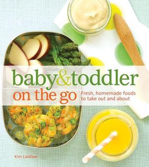 Baby and Toddler on the Go Cookbook: Fresh, Homemade Foods to Take Out and about image number 0