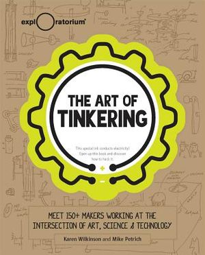 The Art of Tinkering: Meet 150 Makers Working at the Intersection of Art, Science & Technology image number 0