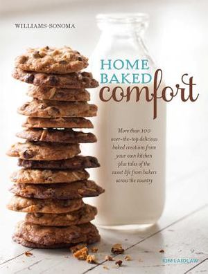 Home Baked Comfort (Williams-Sonoma) (Revised): More Than 100 Over-The-Top Delicious Baked Creations from Your Own Kitchen Plus Tales of the Sweet Lif image number 0