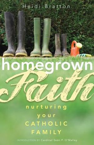 Homegrown Faith: Nurturing Your Catholic Family image number 0