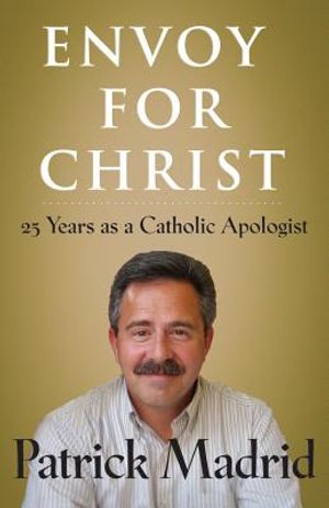 Envoy for Christ: 25 Years as a Catholic Apologist image number 0