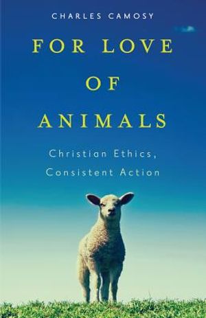 For Love of Animals: Christian Ethics, Consistent Action image number 0