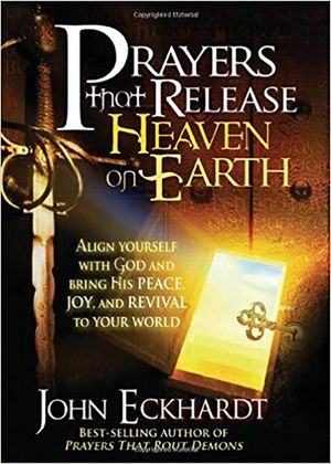 Prayers That Release Heaven on Earth: Align Yourself with God and Bring His Peace, Joy, and Revival to Your World image number 0