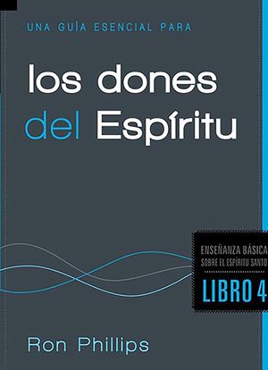 Una Gu&iacute;a Esencial Para Los Dones del Esp&iacute;ritu: Fundamentos Sobre El Esp&iacute;ritu Santo, Libro Cuatro image number 0