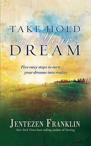 Take Hold of Your Dream: Five Easy Steps to Turn Your Dreams Into Reality image number 0