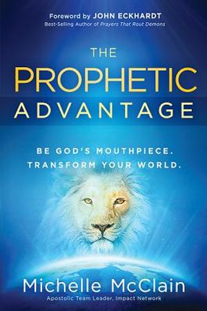 Prophetic Advantage: Be God's Mouthpiece. Transform Your World. image number 0
