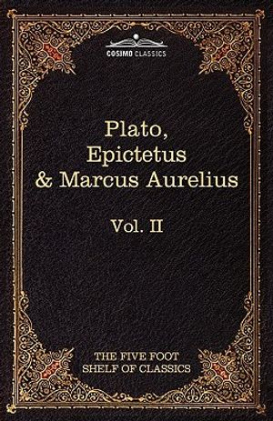 The Apology, Phaedo and Crito by Plato; The Golden Sayings by Epictetus; The Meditations by Marcus Aurelius: The Five Foot Shelf of Classics, Vol. II image number 0
