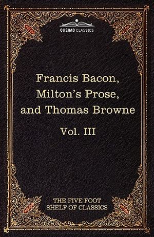 Essays, Civil and Moral & the New Atlantis by Francis Bacon; Aeropagitica & Tractate of Education by John Milton; Religio Medici by Sir Thomas Browne image number 0