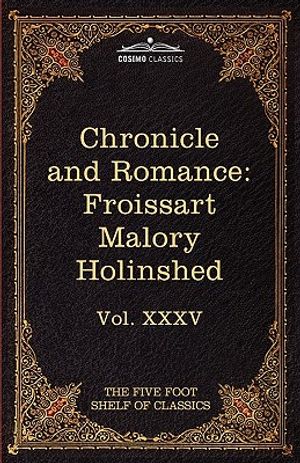 Chronicle and Romance: Froissart, Malory, Holinshed: The Five Foot Shelf of Classics, Vol. XXXV (in 51 Volumes) image number 0