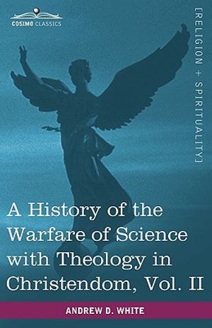 A History of the Warfare of Science with Theology in Christendom, Vol. II (in Two Volumes) image number 0