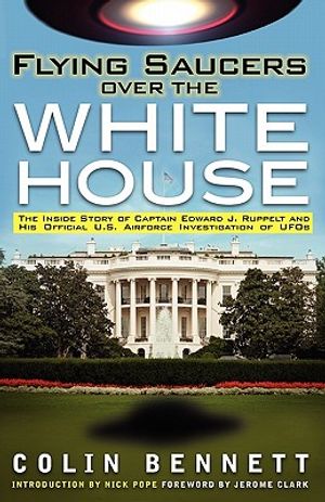 Flying Saucers Over the White House: The Inside Story of Captain Edward J. Ruppelt and His Official U.S. Airforce Investigation of UFOs image number 0