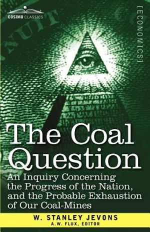 The Coal Question: An Inquiry Concerning the Progress of the Nation, and the Probable Exhaustion of Our Coal-Mines image number 0