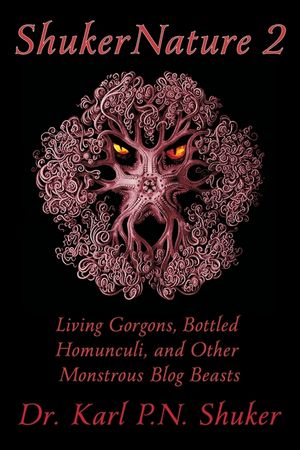 ShukerNature (Book 2): Living Gorgons, Bottled Homunculi, and Other Monstrous Blog Beasts image number 0