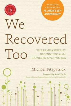 We Recovered Too: The Family Groups' Beginnings in the Pioneers' Own Words: Hazelden Celebrates Al-Anon's 60th Anniversary [With CD (Audio)] image number 0
