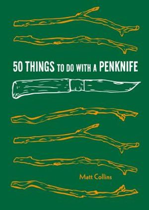 50 Things to Do with a Penknife: Cool Craftsmanship and Savvy Survival-Skill Projects (Carving Book, Gift for Nature Lovers, Hikers, Dads, and Sons) image number 0