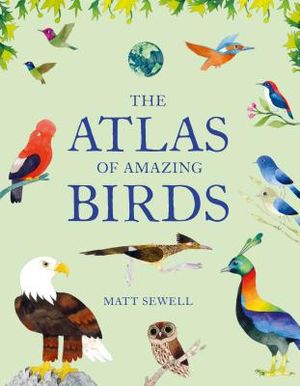 The Atlas of Amazing Birds: (Fun, Colorful Watercolor Paintings of Birds from Around the World with Unusual Facts, Ages 5-10, Perfect Gift for You image number 0