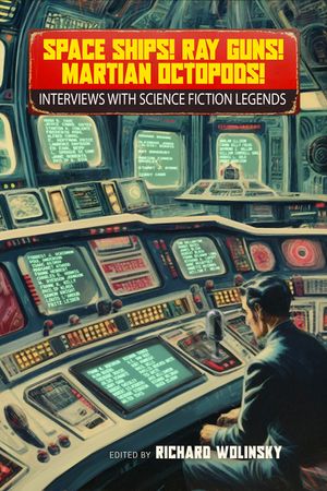 Space Ships! Ray Guns! Martian Octopods!: An Oral History of Science Fiction Writers and Their Field, 1920-1960 image number 0