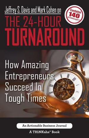 Jeffrey S. Davis and Mark Cohen on The 24-Hour Turnaround: How Amazing Entrepreneurs Succeed In Tough Times image number 0