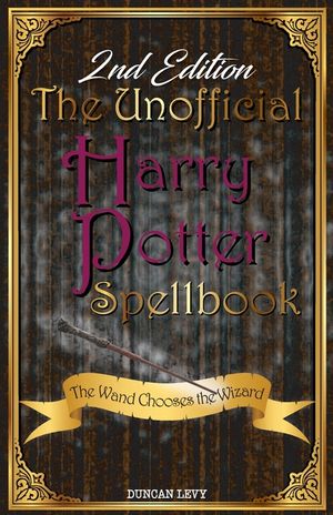 The Unofficial Harry Potter Spellbook (2nd Edition): The Wand Chooses the Wizard image number 0