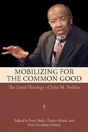 Mobilizing for the Common Good: The Lived Theology of John M. Perkins image number 0