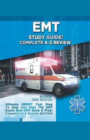 EMT Study Guide! Complete A-Z Review: Ultimate NREMT Test Prep To Help You Pass The EMT Exam! Best EMT Book & Prep! Complete A-Z Review Edition image number 0