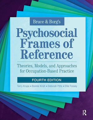 Bruce & Borg's Psychosocial Frames of Reference: Theories, Models, and Approaches for Occupation-Based Practice image number 0