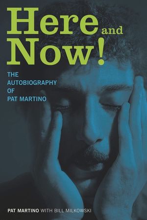 Here and Now!: The Autobiography of Pat Martino image number 0