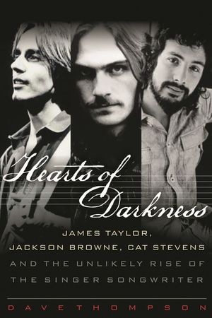 Hearts of Darkness: James Taylor, Jackson Browne, Cat Stevens and the Unlikely Rise of the Singer-Songwriter image number 0