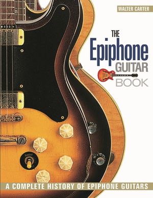 The Epiphone Guitar Book: A Complete History of Epiphone Guitars image number 0