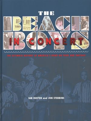 The Beach Boys in Concert: The Ultimate History of America's Band on Tour and Onstage image number 0