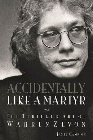 Accidentally Like a Martyr: The Tortured Art of Warren Zevon image number 0